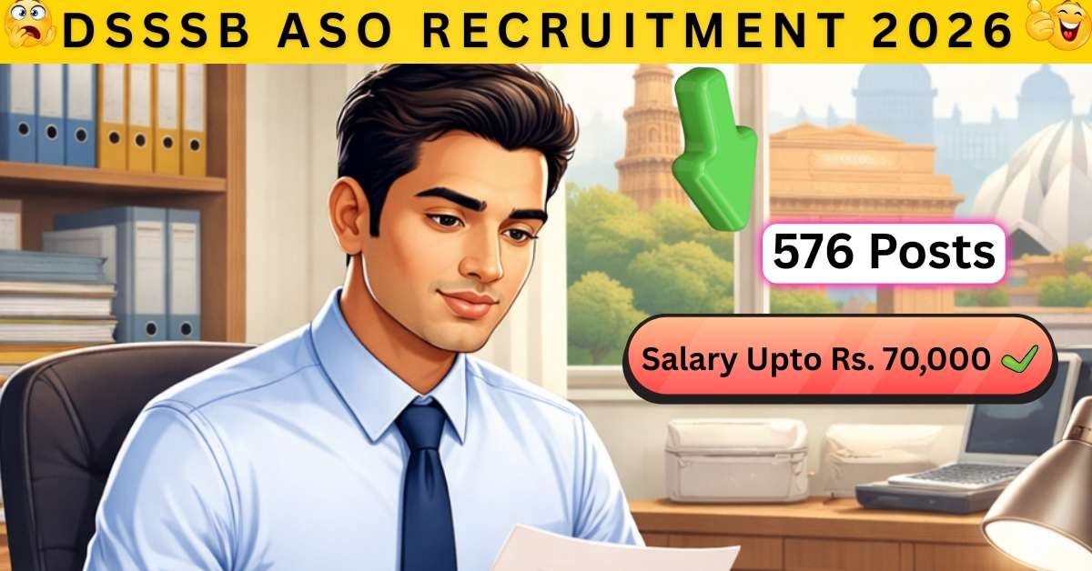 DSSSB ASO Recruitment 2026- 576 Posts Notification | అసిస్టెంట్ సెక్షన్ ఆఫీసర్ ఉద్యోగాలు | ₹70,000 వరకు జీతం